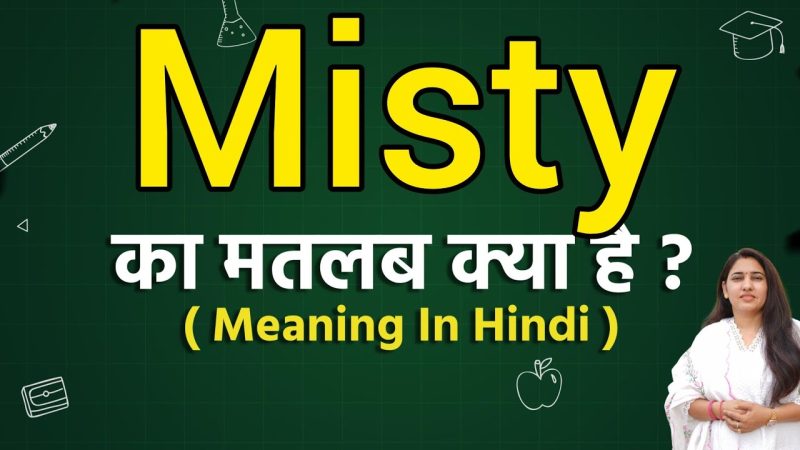 misty meaning in hindi - Hình 5