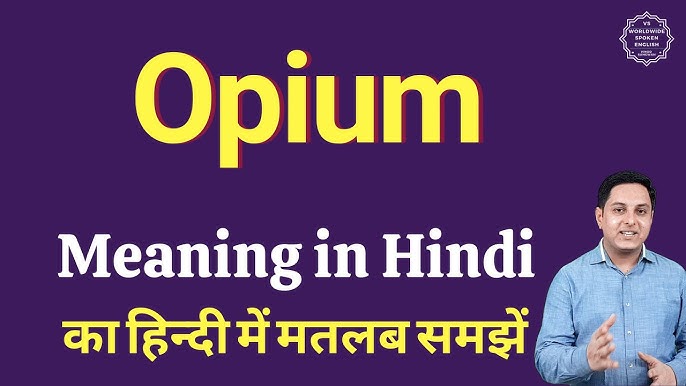 opium meaning in hindi - Hình 3