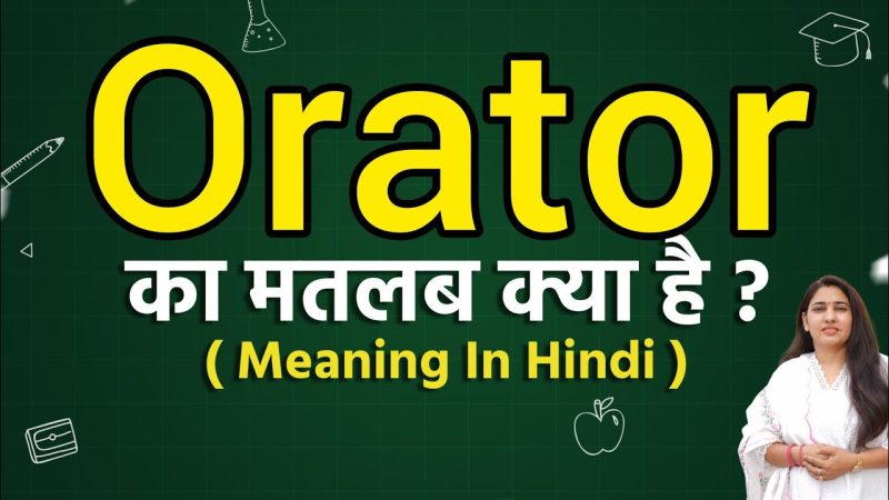 orator meaning in hindi - Hình 4