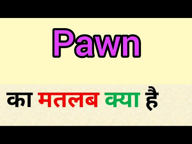 pawn meaning in hindi - Hình 2
