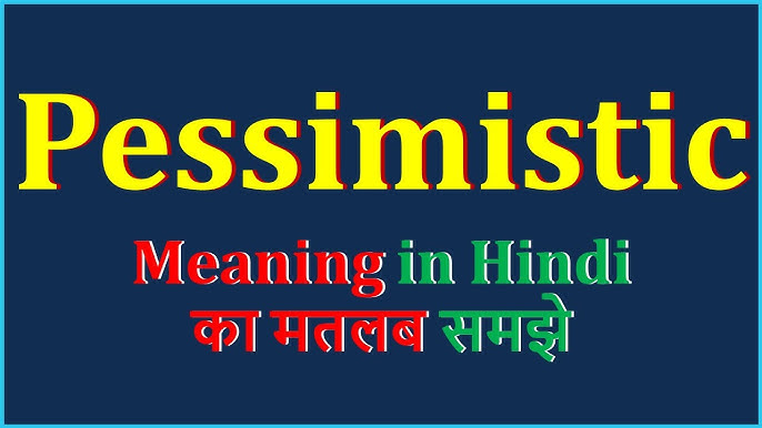 pessimistic meaning in hindi - Hình 5