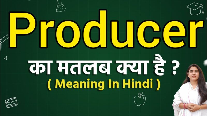 producer meaning in hindi - Hình 4