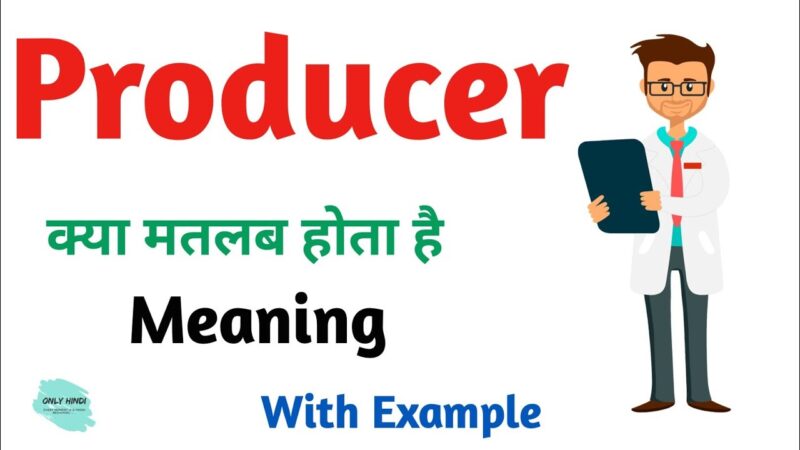 producer meaning in hindi - Hình 5