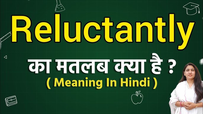 reluctantly meaning in hindi - Hình 2
