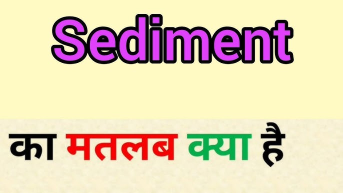 sedimentation meaning in hindi - Hình 3