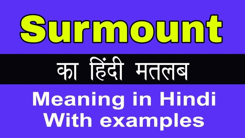 surmounted meaning in hindi - Hình 3