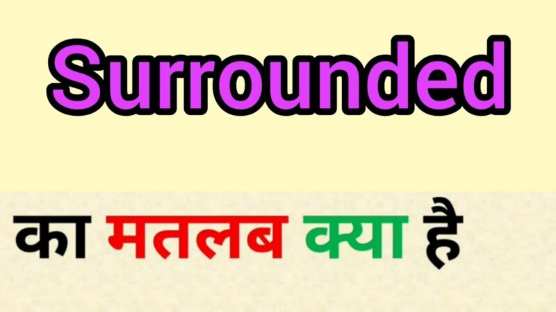 surrounded meaning in hindi - Hình 3