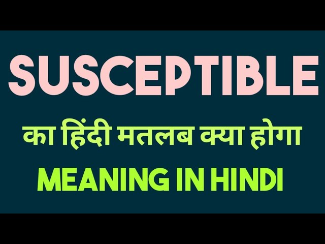 Susceptible Meaning In Hindi: अतिसंवेदनशील, समानार्थी शब्द और विचारण से जुड़े विषय 8 susceptible का हिंदी में अर्थ: परिभाषा, उपयोग और उदाहरण