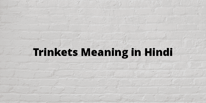 trinkets meaning in hindi - Hình 4