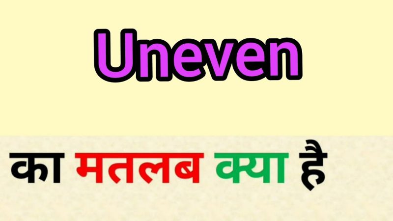 uneven meaning in hindi - Hình 2
