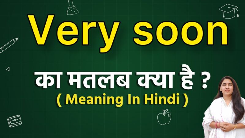 very soon meaning in hindi - Hình 2