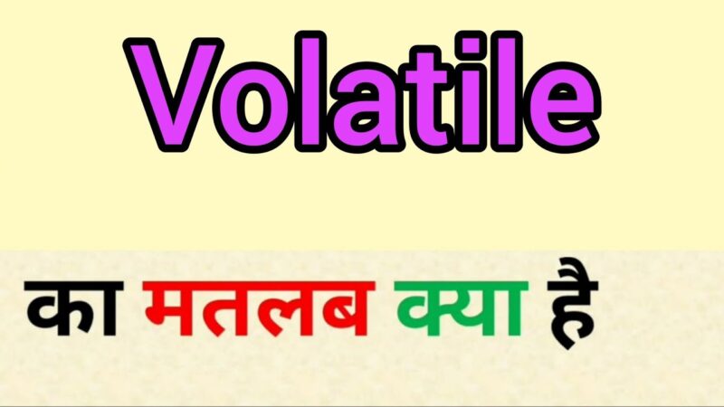 volatile meaning in hindi - Hình 2