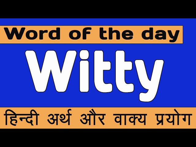 'witty' से जुड़े अन्य महत्वपूर्ण शब्द और वाक्यांश